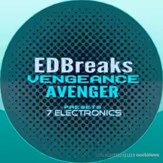 7 Electronics EDBreaks Vengeance Avenger Presets [Synth Presets]