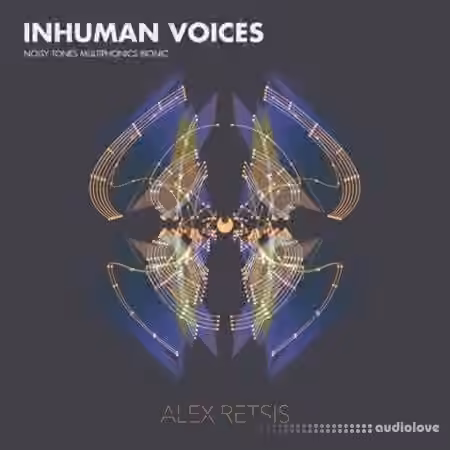 Alex Retsis Inhuman Voices Noisy Tones Multiphonics Bionic [WAV]