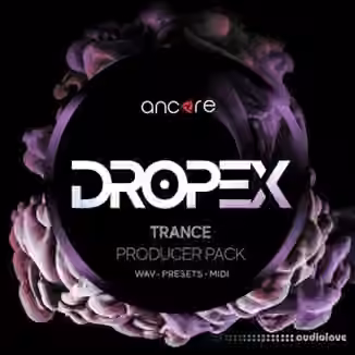 Ancore Sounds DROPEX Trance Producer Pack [WAV, MiDi, Synth Presets]