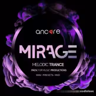 Ancore Sounds MIRAGE Melodic Trance Producer Pack [WAV, MiDi, Synth Presets]