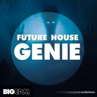 Big EDM Future House Genie [WAV, MiDi, Synth Presets]