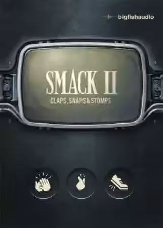Big Fish Audio SMACK 2: Claps, Snaps and Stomps [KONTAKT]