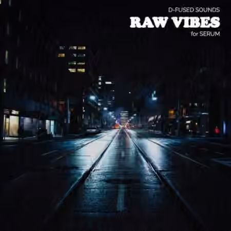 D-Fused Sounds Raw Vibes for SERUM [Synth Presets]