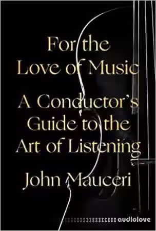 For the Love of Music: A Conductor's Guide to the Art of Listening - Sample Pack Artwork