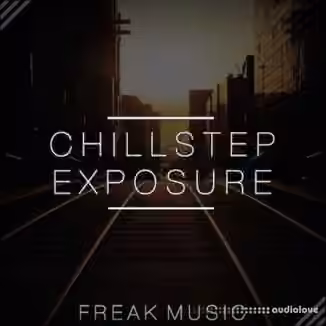 Freak Music Chillstep Exposure [WAV, MiDi, Synth Presets]
