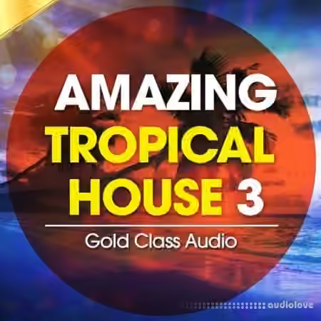 Gold Class Audio Amazing Tropical House Vol.3 [WAV, MiDi]