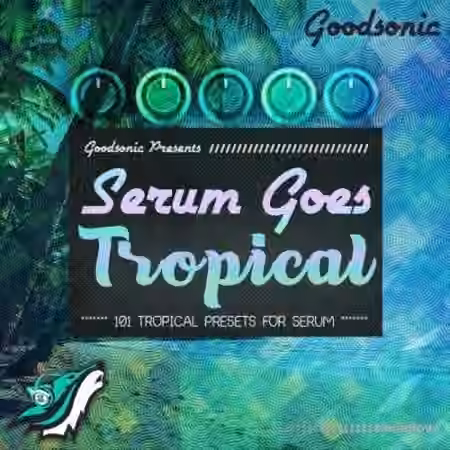 Goodsonic Serum Goes Tropical [Synth Presets]