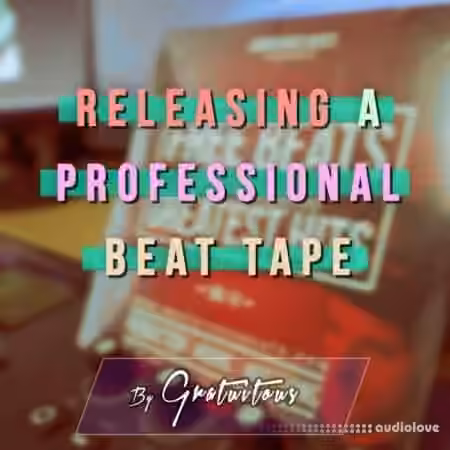 GratuiTous How to Release a Professional Beat Tape [TUTORiAL]