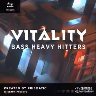 Gravitas Create VITALITY Bass Heavy Hitters by Prismatic [Synth Presets]