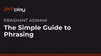 Jamplay Prashant Aswani SThe Simple Guide to Phrasing [TUTORiAL]