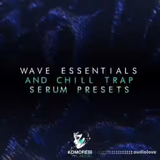Komorebi Audio Wave Essentials And Chill Trap [Synth Presets]