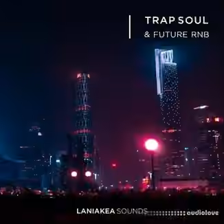Laniakea Sounds Trap Soul And Future RnB [WAV, Synth Presets]