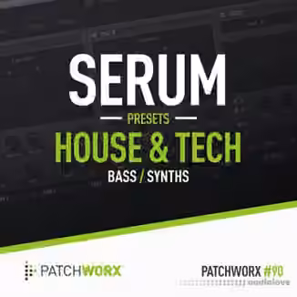 Loopmasters Patchworx 90 House and Tech Serum Presets [WAV, MiDi, Synth Presets]