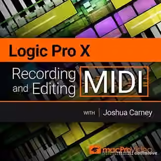 MacProVideo Logic Pro X 103 Recording and Editing MIDI [TUTORiAL, REPACK]