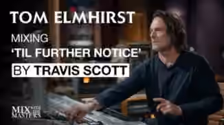MixWithTheMasters Tom Elmhirst Mixing TIL FURTHER NOTICE by Travis Scott ft. James Blake and 21 Savage [TUTORiAL]