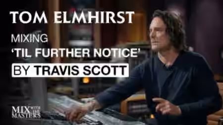 MixWithTheMasters Tom Elmhirst Mixing TIL FURTHER NOTICE by Travis Scott ft. James Blake and 21 Savage [TUTORiAL]