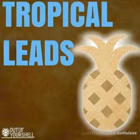 Out Of Your Shell Tropical Leads [WAV, MiDi]