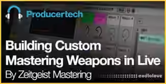 Producertech Building Custom Mastering Weapons in Live [TUTORiAL]