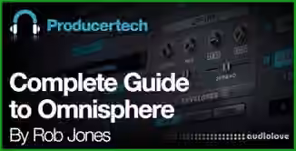 Producertech Complete Guide to Omnisphere [TUTORiAL]