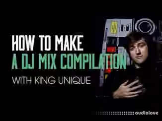 Sonic Academy How To Make DJ Mix Compilation With King Unique [TUTORiAL]