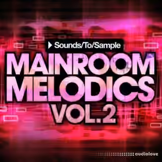 Sounds To Sample Mainroom Melodics Vol.2 [WAV, MiDi, Synth Presets]