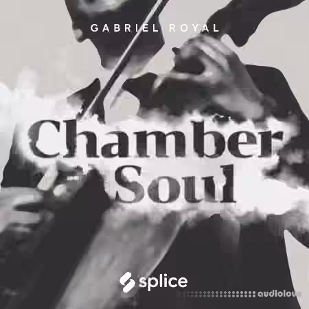 Splice Originals Chamber Soul with Gabriel Royal [WAV]