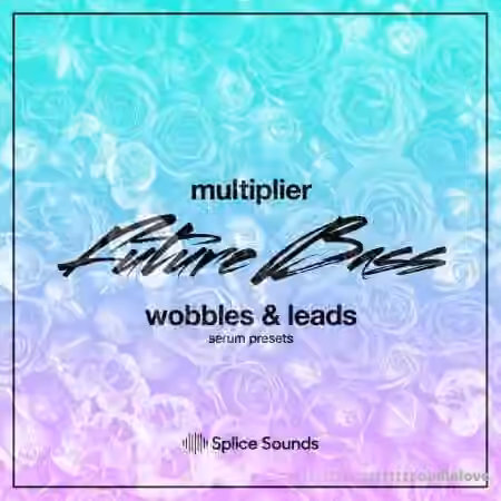 Splice Sounds Multiplier Future Bass Wobbles and Leads [Synth Presets]