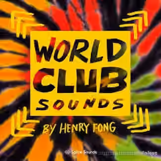 Splice Sounds World Club Sounds by Henry Fong [WAV, Synth Presets]