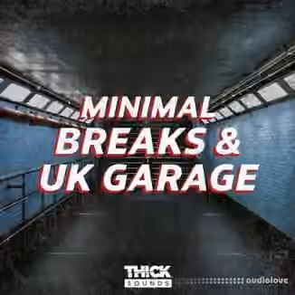 Thick Sounds Minimal Breaks and Uk Garage [WAV, Synth Presets]