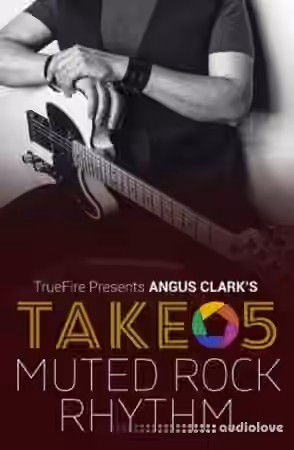 Truefire Angus Clark`s Take 5 Muted Rock Rhythm [TUTORiAL]