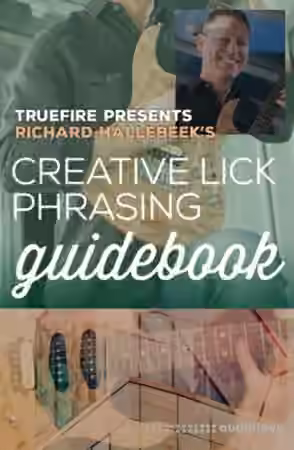 Truefire Richard Hallebeeks Creative Lick Phrasing Guidebook [TUTORiAL]