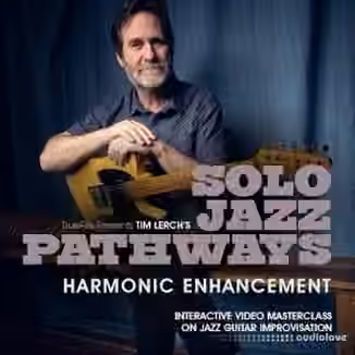 Truefire Tim Lerch Solo Jazz Pathways Harmonic Enhancement [TUTORiAL]