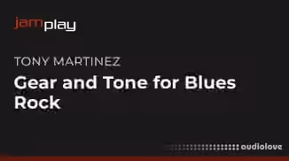 Truefire Tony Martinez's Gear and Tone for Blues-Rock (JamPlay) [TUTORiAL]