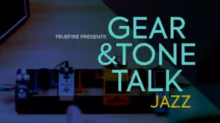 Truefire TrueFire's Gear and Tone Talk: Jazz [TUTORiAL]