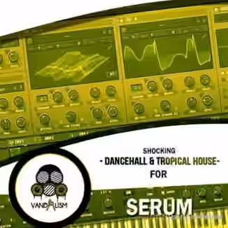 Vandalism Shocking Dancehall and Tropical House For Serum [Synth Presets, MiDi]