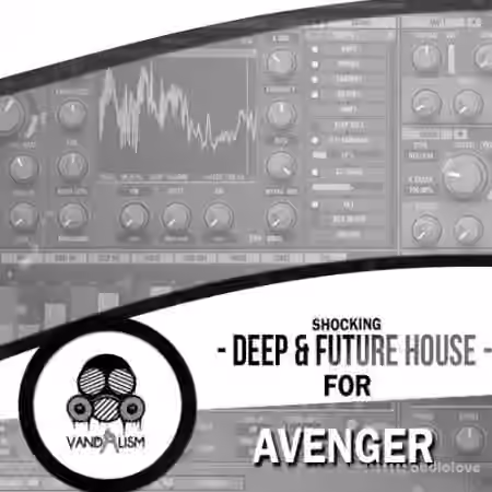 Vandalism Shocking Deep and Future House For Avenger [Synth Presets, MiDi]