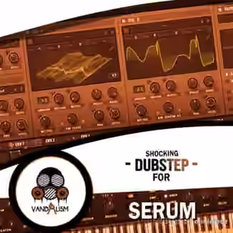 Vandalism Shocking Dubstep For Serum [Synth Presets]