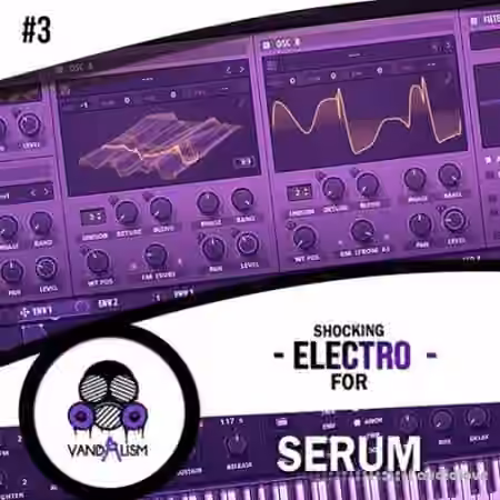 Vandalism Shocking Electro For Serum #3 [Synth Presets, MiDi]