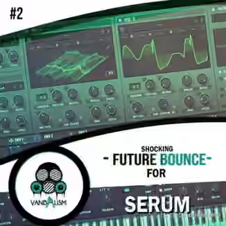 Vandalism Shocking Future Bounce 2 [Synth Presets]