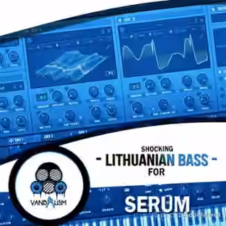 Vandalism Shocking Lithuanian Bass For Serum [Synth Presets, MiDi]