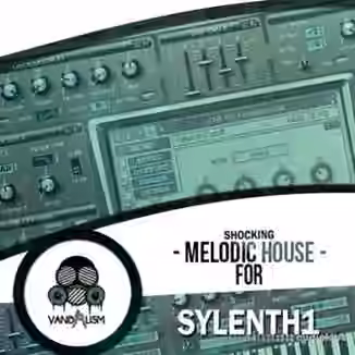 Vandalism Shocking Melodic House For Sylenth1 [Synth Presets, MiDi]