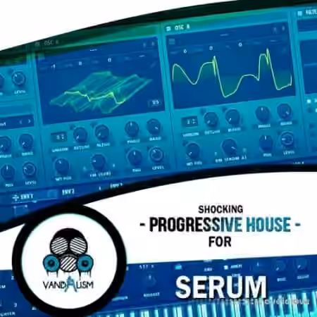 Vandalism Shocking Progressive House [Synth Presets]