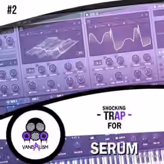 Vandalism Shocking Trap For Serum #2 [Synth Presets, MiDi]