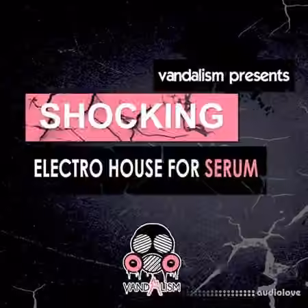 Vandalism Sounds Shocking Electro House [Synth Presets]