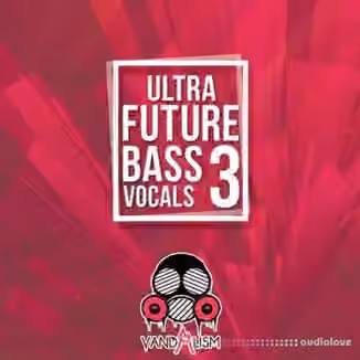 Vandalism Ultra Future Bass Vocals 3 [WAV, MiDi]