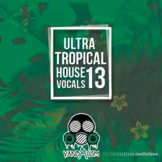 Vandalism Ultra Tropical House Vocals 13 [WAV, MiDi]
