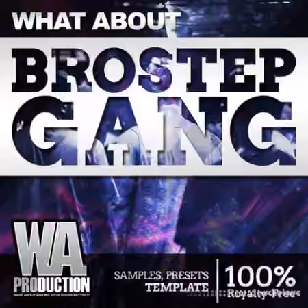 WA Production What About Brostep Gang [WAV, Synth Presets, DAW Templates]