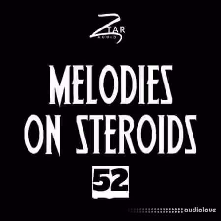 Ztar Audio Melodies On Steroids 52 [WAV] - Sample Pack Artwork